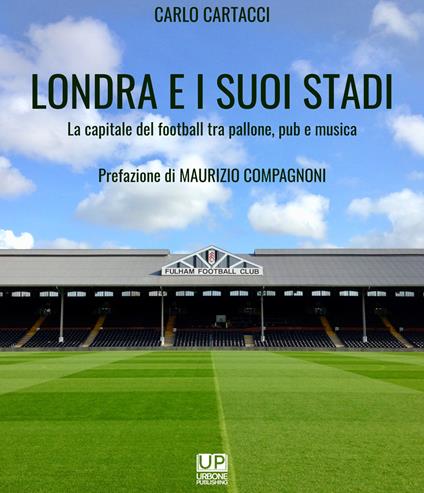 Londra e i suoi stadi. La capitale del football tra pallone, pub e musica - Carlo Cartacci - copertina