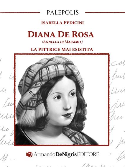 Diana De Rosa (Annella Di Massimo). La pittrice mai esistita - Isabella Pedicini - copertina