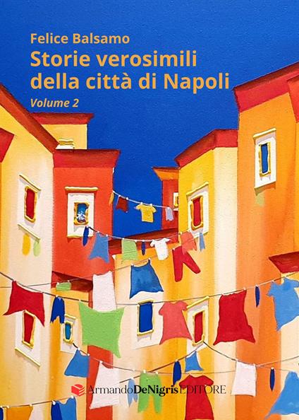 Storie verosimili della città di Napoli. Vol. 2 - Felice Balsamo - copertina