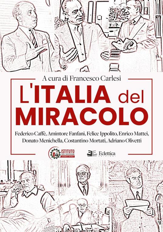L'Italia del miracolo. Federico Caffè, Amintore Fanfani, Felice Ippolito, Enrico Mattei, Donato Menichella, Costantino Mortati, Adriano Olivetti - copertina