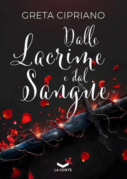 Dalle lacrime e dal sangue - Greta Cipriano - ebook