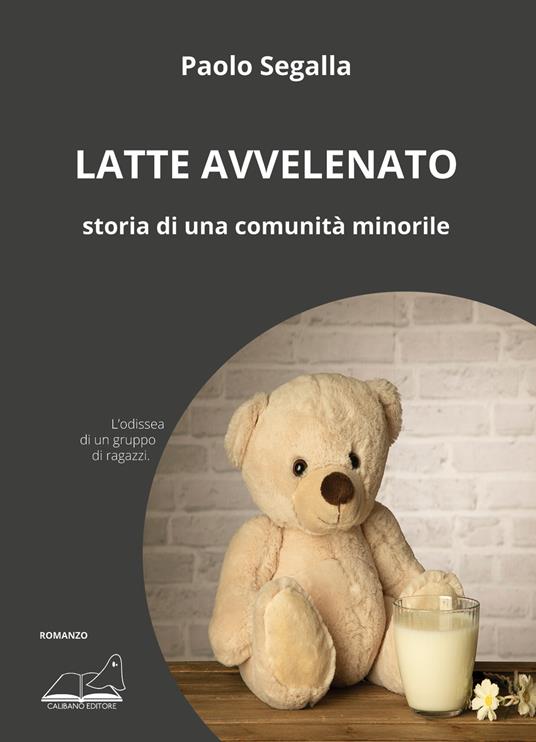 Latte avvelenato. Storia di una comunità minorile - Paolo Segalla - copertina