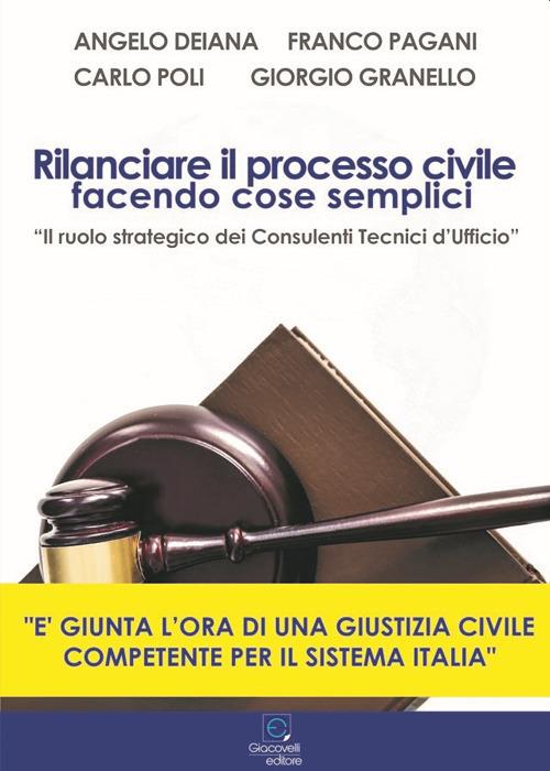 Rilanciare il processo civile facendo cose semplici. «Il ruolo strategico dei Consulenti Tecnici d'Ufficio» - Angelo Deiana,Franco Pagani,Carlo Poli - copertina