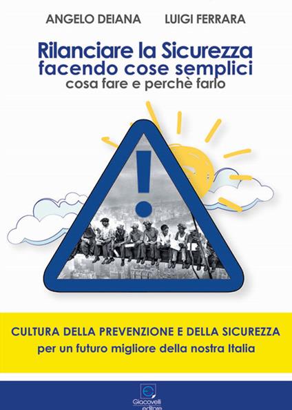 Rilanciare la sicurezza facendo cose semplici. Cosa fare e perché farlo - Angelo Deiana,Luigi Ferrara - copertina