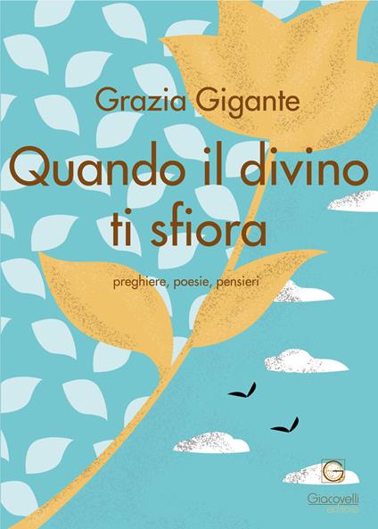 Quando il divino ti sfiora. Preghiere, poesie, pensieri - Grazia Gigante - copertina