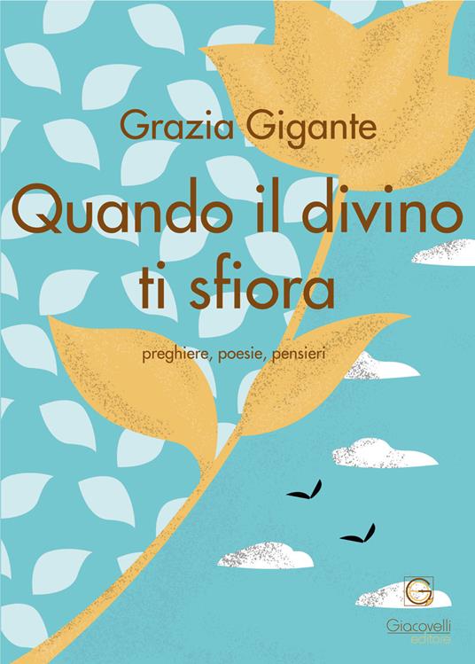 Quando il divino ti sfiora. Preghiere, poesie, pensieri - Grazia Gigante - copertina