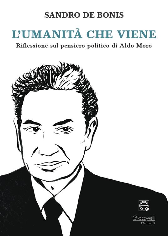 L'umanità che viene. Riflessioni sul pensiero politico di Aldo Moro - Sandro De Bonis - copertina