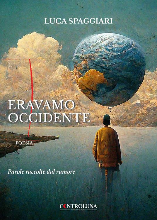 Eravamo Occidente. Parole raccolte dal rumore - Luca Spaggiari - copertina