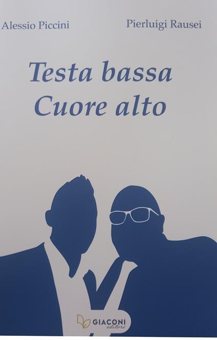 Testa bassa cuore alto - Alessio Piccini,Pierluigi Rausei - copertina
