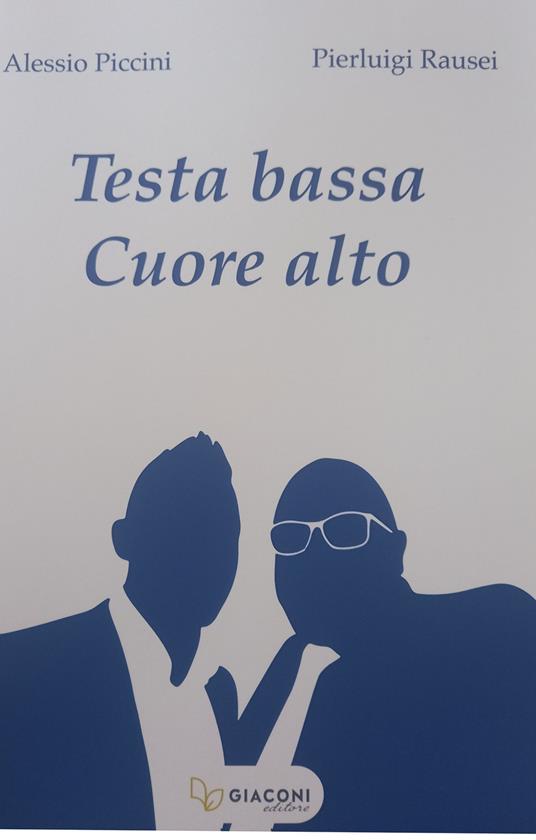 Testa bassa cuore alto - Alessio Piccini,Pierluigi Rausei - copertina