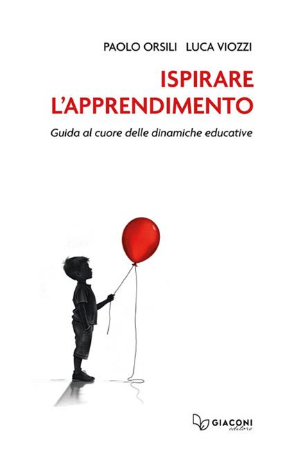 Ispirare l'apprendimento. Guida al cuore delle dinamiche educative - Paolo Orsili,Luca Viozzi - copertina