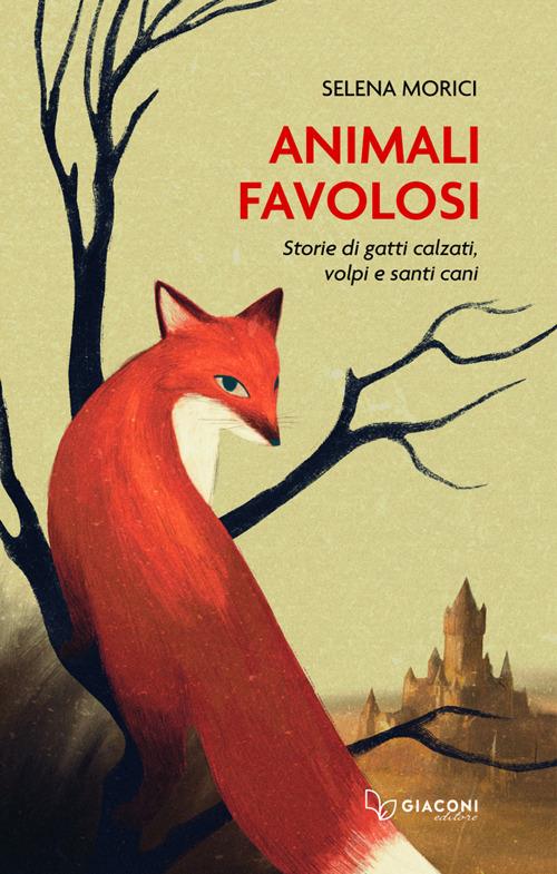 Animali favolosi. Storie di gatti calzati, volpi e santi cani - Selena Morici - copertina