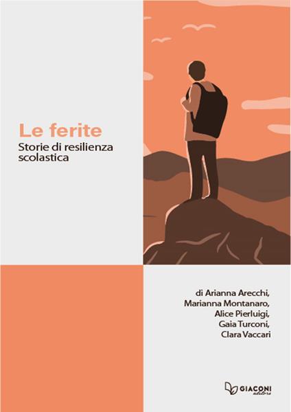 Le ferite. Storie di resilienza scolastica - Arianna Arecchi,Marianna Montanaro,Alice Pierluigi - copertina