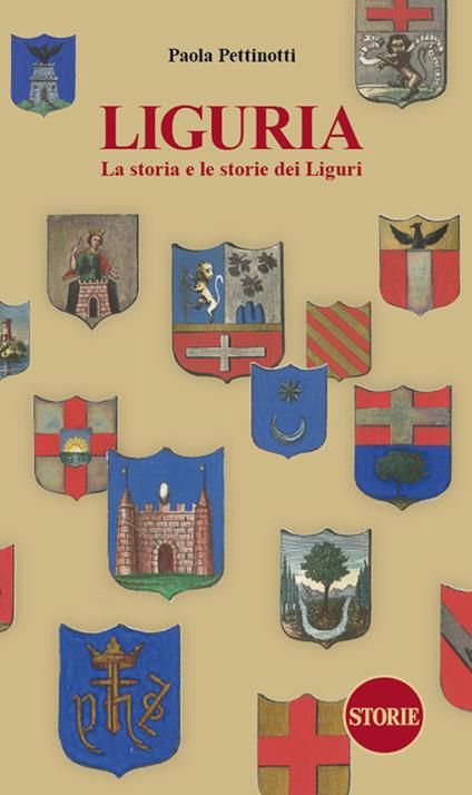 Liguria. La storia e le storie dei Liguri. Dalle origini ai giorni nostri. Nuova ediz. - Paola Pettinotti - copertina