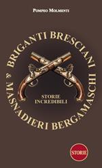 Briganti bresciani & masnadieri bergamaschi