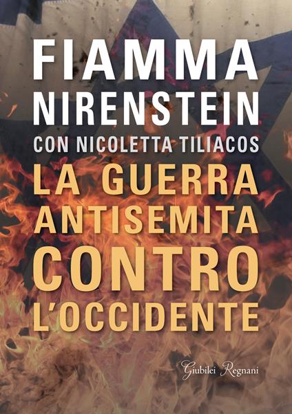 La guerra antisemita contro l'Occidente - Fiamma Nirenstein,Nicoletta Tiliacos - copertina