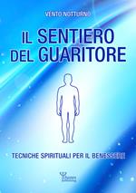 Il sentiero del guaritore. Tecniche spirituali per il benessere