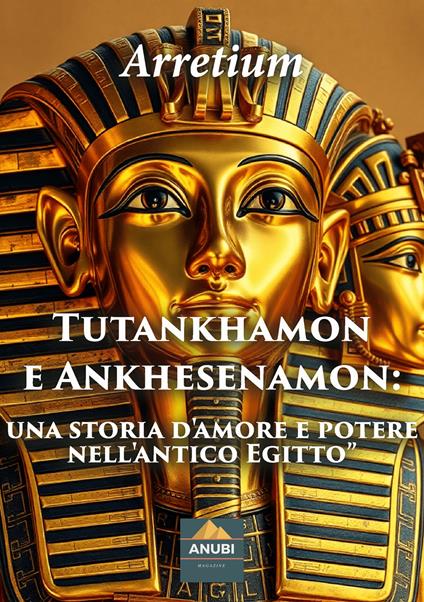 Tutankhamon e Ankhesenamon. Una storia d'amore e potere nell'antico Egitto - Arretium - copertina