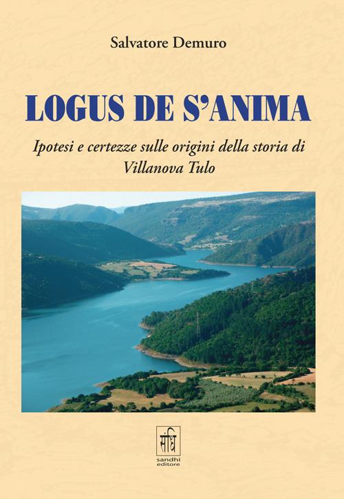 Logus de s'anima. Ipotesi e certezze sulle origini della storia di Villanova Tulo - Salvatore Demuro - copertina