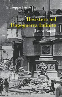 Resistere nel dopoguerra infinito. Il caso Napoli