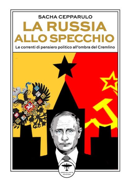 La Russia allo specchio. Le correnti di pensiero politico all'ombra del Cremlino - Sacha Cepparulo - copertina