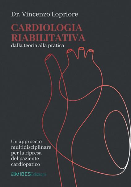Cardiologia riabilitativa. Dalla teoria alla pratica - Vincenzo Lopriore - copertina