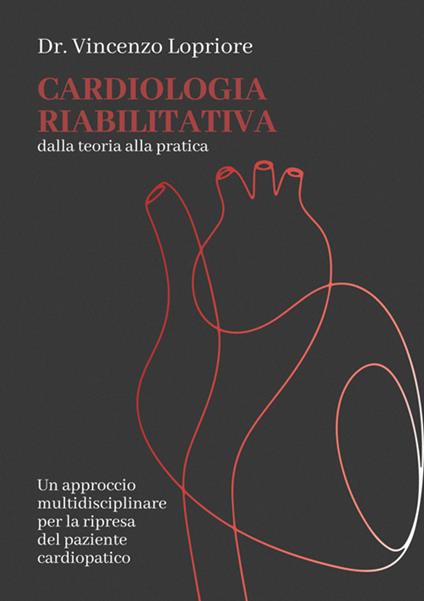 Cardiologia riabilitativa. Dalla teoria alla pratica - Vincenzo Lopriore - ebook