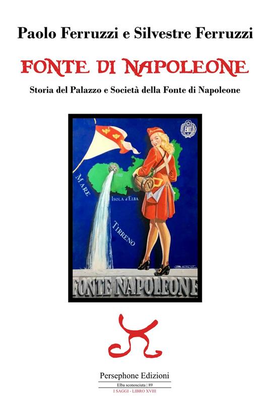 Fonte di Napoleone. Storia del Palazzo e Società della Fonte di Napoleone - Paolo Ferruzzi,Silvestre Ferruzzi - copertina
