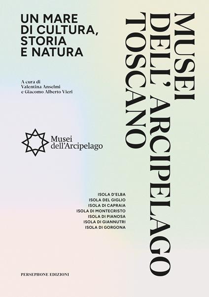 Musei dell'arcipelago toscano. Un mare di cultura, storia e natura - copertina
