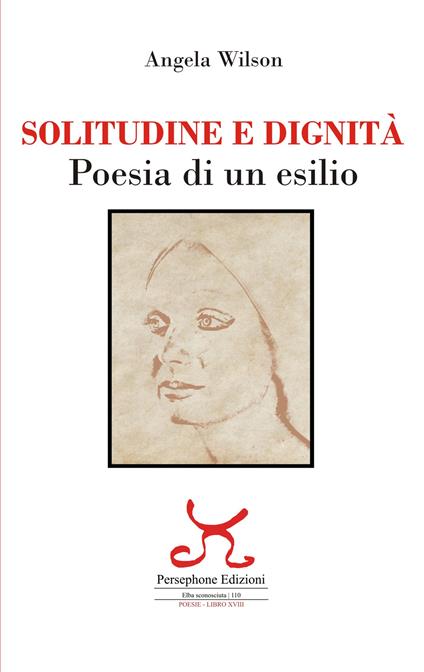 Solitudine e dignità. Poesia di un esilio. Ediz. illustrata - Angela Wilson - copertina
