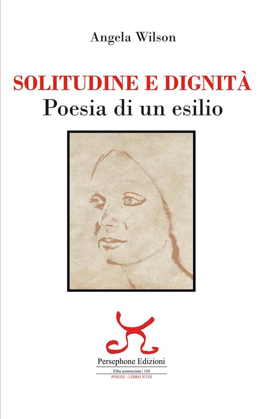 Solitudine e dignità. Poesia di un esilio. Ediz. illustrata - Angela Wilson - copertina