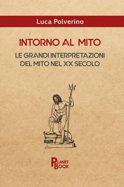 Intorno al mito. Le grandi interpretazioni del mito nel XX secolo - Luca Polverino - copertina