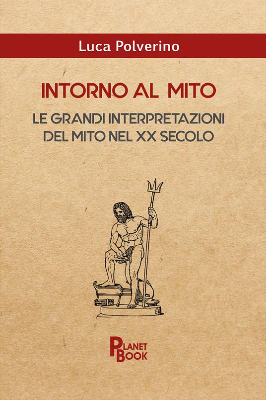 Intorno al mito. Le grandi interpretazioni del mito nel XX secolo - Luca Polverino - copertina