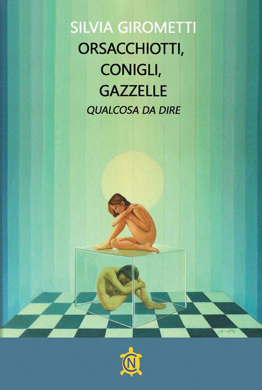 Orsacchiotti, conigli, gazzelle. Qualcosa da dire - Silvia Girometti - copertina