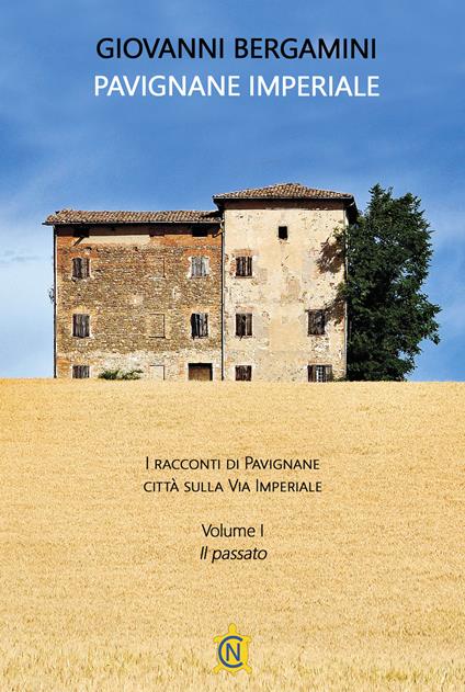 Pavignane Imperiale. I racconti di Pavignane città sulla via Imperiale. Vol. 1: Il passato - Giovanni Bergamini - copertina