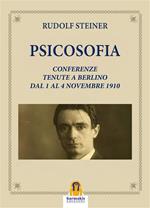 Psicosofia. Conferenze Tenute a Berlino dal 1 al 4 Novembre 1910