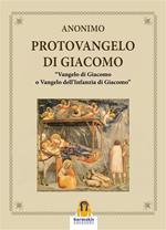 Il Protovangelo di Giacomo. Vangelo di Giacomo o Vangelo dell'Infanzia di Giacomo