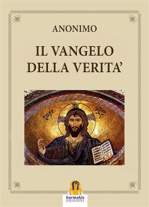 Il Vangelo della Verità - Paola Agnolucci,Anonimo,Leonardo Paolo Lovari - ebook