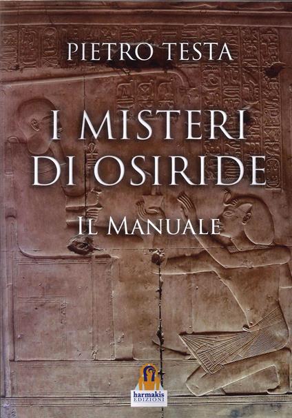 I misteri di Osiride. Il manuale - Pietro Testa - copertina