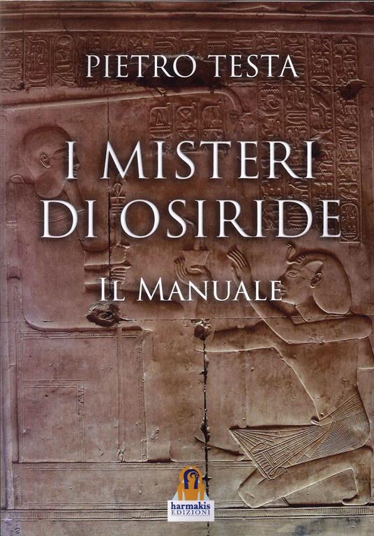 I misteri di Osiride. Il manuale - Pietro Testa - copertina