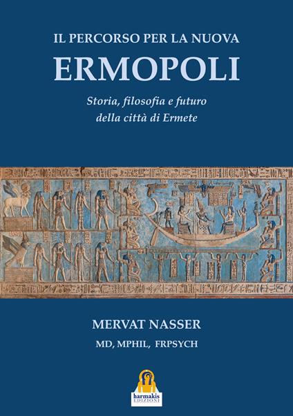 Il percorso per la Nuova Ermopoli. Storia, filosofia e futuro della città di Ermete - Mervat Nasser - copertina