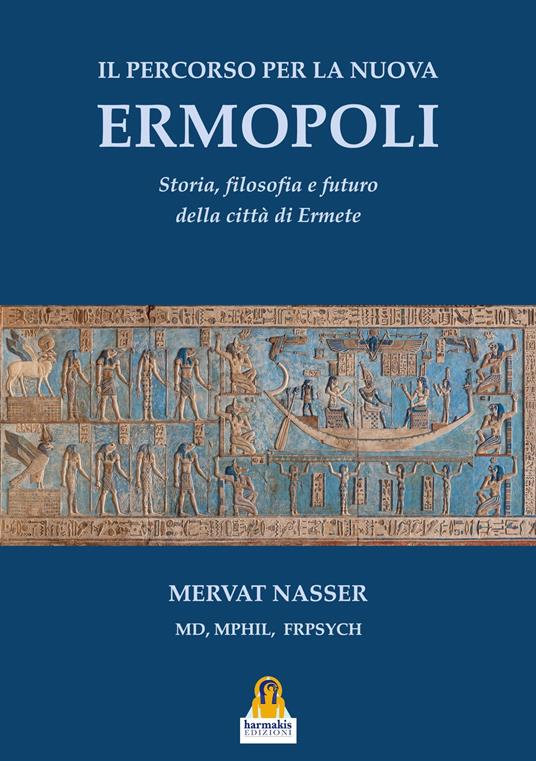 Il percorso per la Nuova Ermopoli. Storia, filosofia e futuro della città di Ermete - Mervat Nasser - copertina
