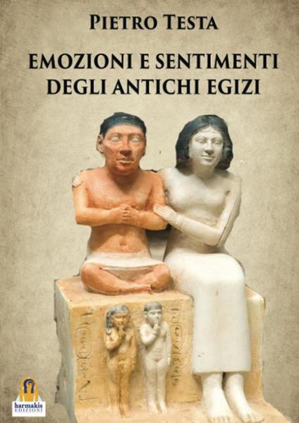 Emozioni e sentimenti degli Antichi Egizi - Pietro Testa - copertina
