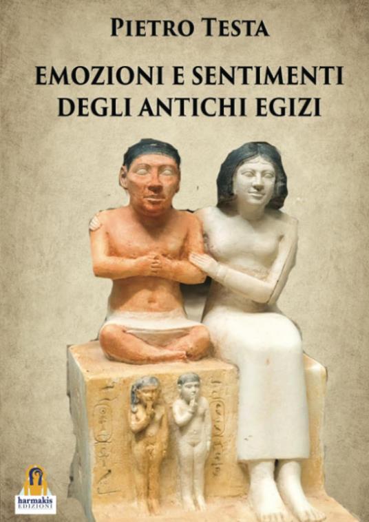 Emozioni e sentimenti degli Antichi Egizi - Pietro Testa - copertina