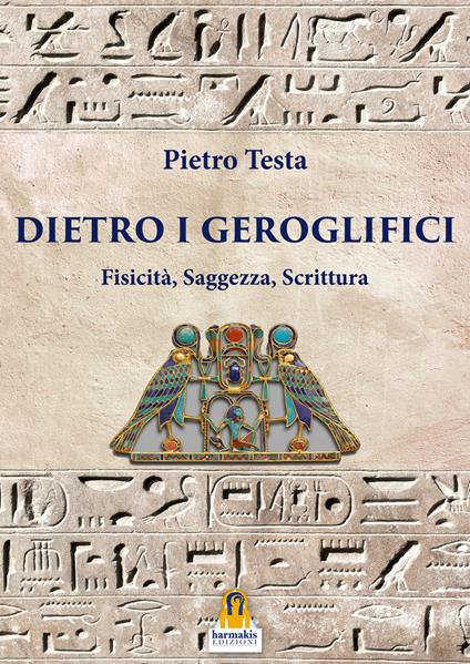 Dietro i geroglifici. Fisicità, saggezza, scrittura - Pietro Testa - copertina