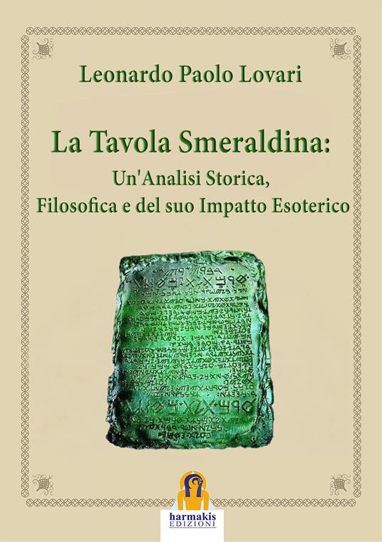 La tavola smeraldina: un'analisi storica, filosofica e del suo impatto esoterico - Leonardo Paolo Lovari - copertina