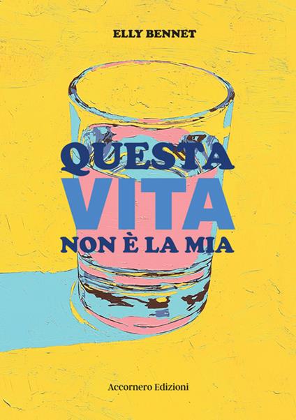 Questa vita non è la mia - Elly Bennet - copertina