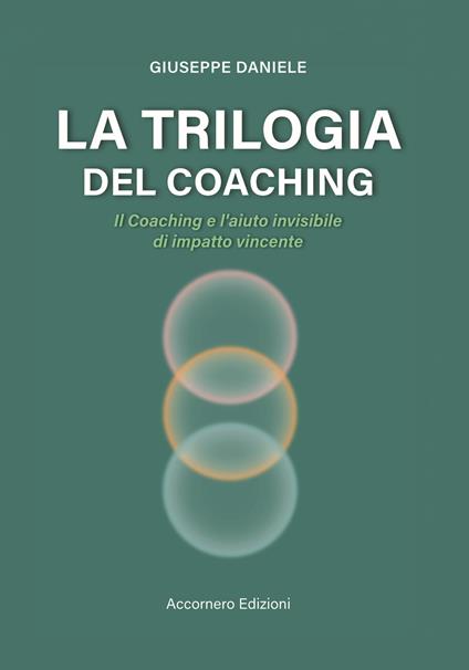 La trilogia del coaching. Il coaching e l’aiuto invisibile di impatto vincente - Giuseppe Daniele - copertina