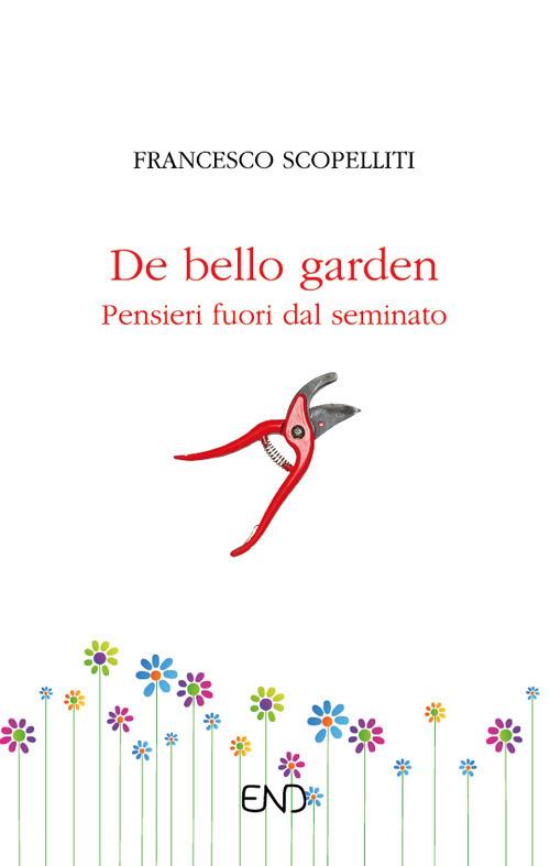 De bello garden. Pensieri fuori dal seminato - Francesco Scopelliti - copertina