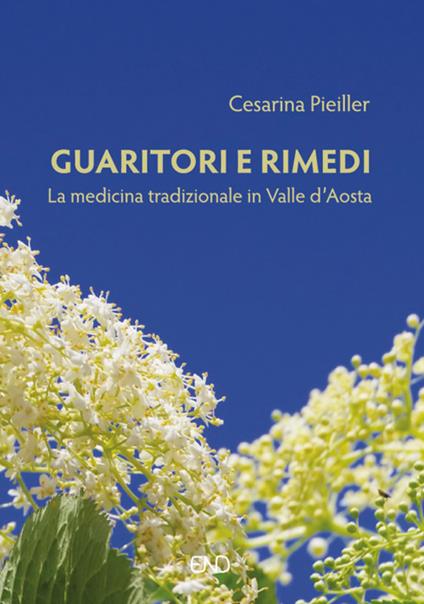 Guaritori e rimedi. La medicina tradizionale in valle d'Aosta - Cesarina Pieiller - copertina